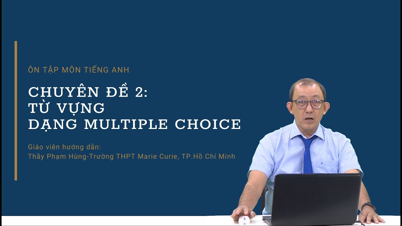 Ôn thi đại học môn tiếng anh theo chuyên đề | [ÔN THI THPT QUỐC GIA 2021] Môn Tiếng Anh: Chuyên đề 2 – Từ vựng – Dạng Multiple choice