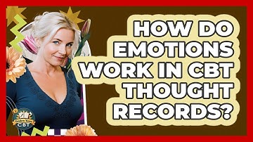 How Do Emotions Work In CBT Thought Records? - Golden Years CBT