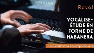 Ravel: Vocalise-étude en forme de Habanera (C minor) [Piano Accompaniment]