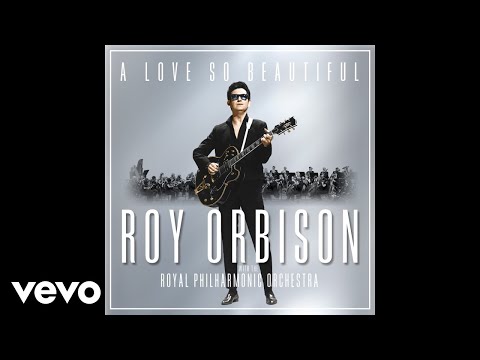 Roy Orbison - A Love So Beautiful (with the Royal Philharmonic Orchestra) (Audio)