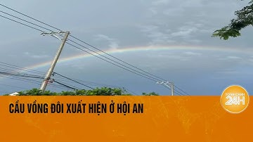 Hiện tượng kỳ thú: Cầu vồng đôi xuất hiện rực rỡ tại Hội An | Toàn cảnh 24h