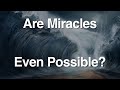 Are Miracles Even Possible?