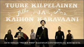 Video thumbnail of "Tuure Kilpeläinen ja Kaihon karavaani - Pelko pois"