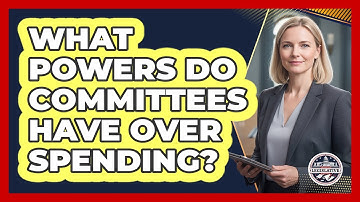 What Powers Do Committees Have Over Spending?