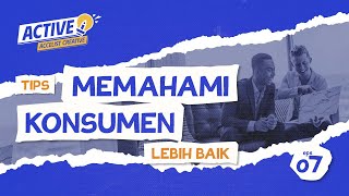 ACTIVE | TIPS MEMAHAMI KONSUMEN LEBIH BAIK