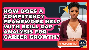 How Does A Competency Framework Help With Skill Gap Analysis For Career Growth?