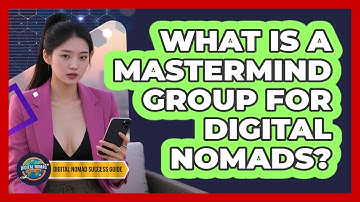 What Is A Mastermind Group For Digital Nomads? - Digital Nomad Success Guide
