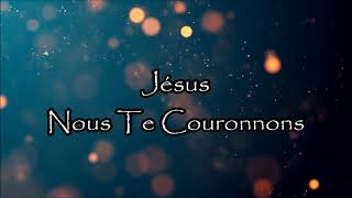 Video thumbnail of "Jésus Nous Te Couronnons"