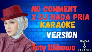 Download Lagu NO COMMENT X DJ Karaoke Nada Pria ( Tuty Wibowo ) MP3