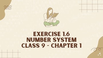 Class 9 Maths Chapter 1 Exercise 1.6 Number System - NCERT Maths Class 9 Chapter 1 Quick Revision