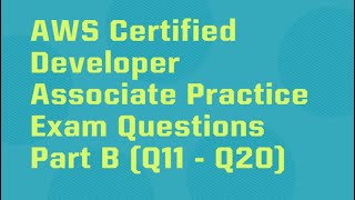 AWS DVA-C02 # Practice Questions - Part B (Q11 - Q20)