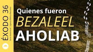 Lo que diferenció a Bezaleel y Aholiab | Explicación de Éxodo 36