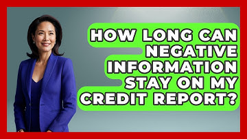 How Long Can Negative Information Stay On My Credit Report? - Consumer Laws For You