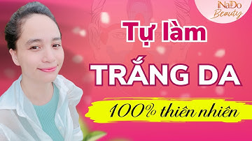 Làm Trắng Da Mặt Và Toàn Thân bằng thiên nhiên - Diện Chẩn Làm Đẹp - Nguyễn Ngọc Anh iNaDo Beauty