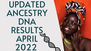 Updated AncestryDNA Results | April 2022