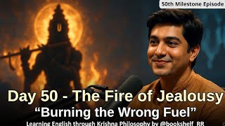 Day 50–The Fire of Jealousy:Burning the Wrong Fuel🔥Learn Eng through Krishna Philosophy@bookshelf_RR