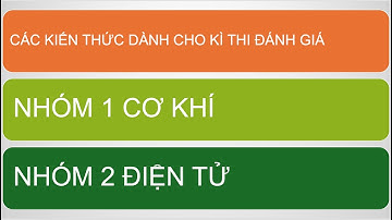 KIẾN THỨC CẦN BIẾT DÀNH CHO KÌ THI ĐÁNH GIÁ GINO2 CƠ KHÍ - ĐIỆN TỬ