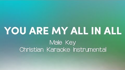 YOU ARE MY ALL IN ALL (MALE Key Christian Karaoke Instrumental) - BLESSED MUSIC