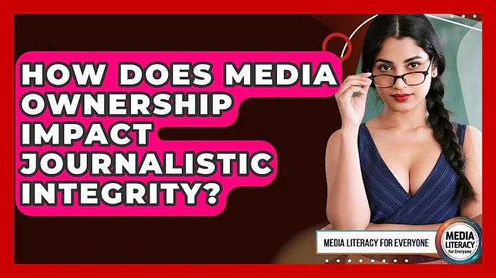 How Does Media Ownership Impact Journalistic Integrity? - Media Literacy For Everyone
