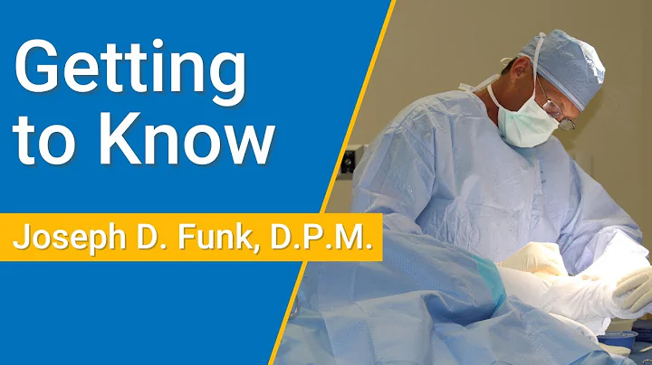 Getting to Know Joseph D. Funk, D.P.M.