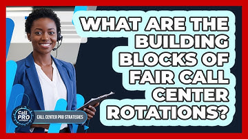 What Are The Building Blocks Of Fair Call Center Rotations?