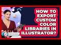 How To Export Custom Color Libraries In Illustrator?