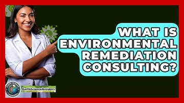 What Is Environmental Remediation Consulting? - Earth Science Answers