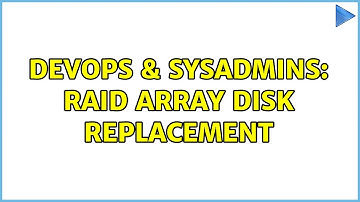 DevOps & SysAdmins: RAID array disk replacement