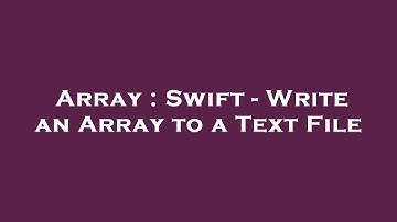 Array : Swift - Write an Array to a Text File