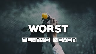 Always Never - Worst (Lyrics)