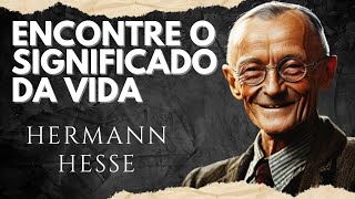 Como encontrar o SIGNIFICADO da VIDA | Hermann Hesse