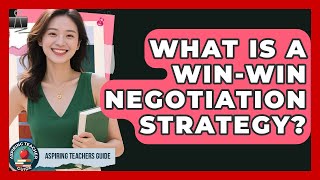 What Is A Win-win Negotiation Strategy? - Aspiring Teacher Guide