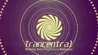 Trancentral New Psytrance Releases Week 4 August 2019