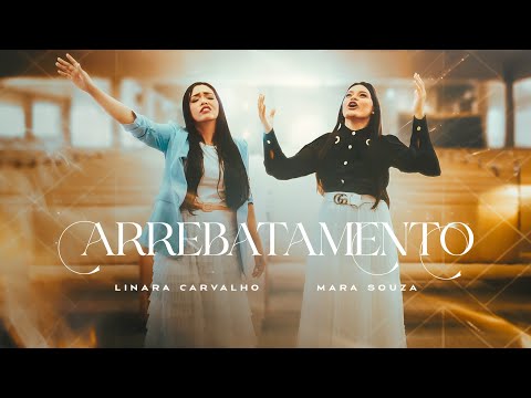Linara Carvalho feat. Mara Souza - Arrebatamento ( clipe oficial )