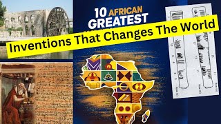 10 Greatest And Unpopular African Inventions That Changed The World 🌎 For Good!