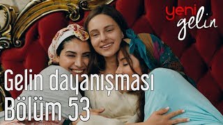 Yeni Gelin 53. Bölüm (Sezon Finali) - Gelin Dayanışması