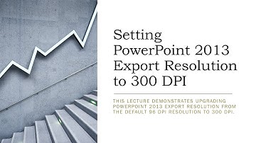 Setting PowerPoint 2013 Export Resolution to 300 DPI