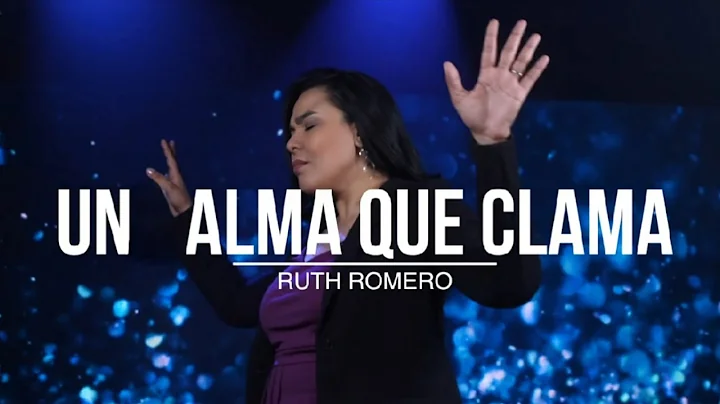 Un Alma Que Clama |  Ruth Romero [Video Oficial].