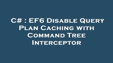 C# : EF6 Disable Query Plan Caching with Command Tree Interceptor