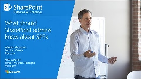 PnP Webcast - What should SharePoint admins know about SharePoint Framework?