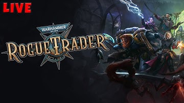 Warhammer 40,000: rogue trader (First Playthrough) Part 19  - LIVE 🔴