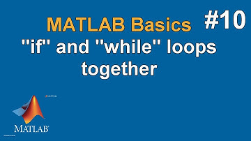MATLAB Basics #10 Loop Example: "if" and "while" Loops Together