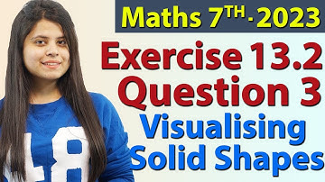 Q 3, Ex 13.2 - Visualising Solid Shapes, Chapter 13, Maths Class 7th - NCERT, New Syllabus 2023 CBSE