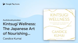 Kintsugi Wellness: The Japanese Art of… by Candice Kumai · Audiobook preview