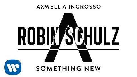 Axwell Λ Ingrosso - Something New (Robin Schulz Remix)