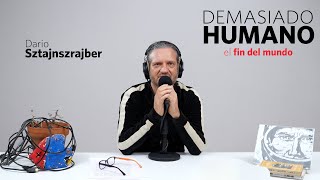 EL FIN DEL MUNDO | Darío Sztajnszrajber es #DemasiadoHumano  Ep.09 T7