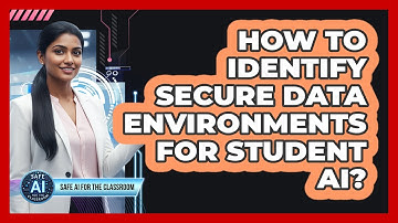 How To Identify Secure Data Environments For Student AI?