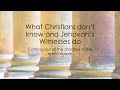 What Christians don’t know and Jehovah’s Witnesses do