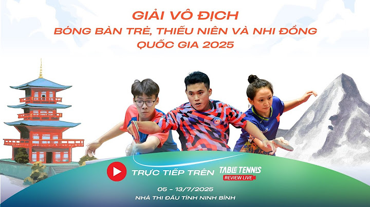 🔴 TRỰC TIẾP 1 - CHUNG KẾT ĐƠN - GIẢI VÔ ĐỊCH BÓNG BÀN TRẺ, THIẾU NIÊN VÀ NHI ĐỒNG QUỐC GIA 2025