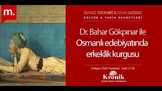 Dr. Bahar Gökpınar ile Osmanlı Edebiyatında Erkeklik Kurgusu KTS #172